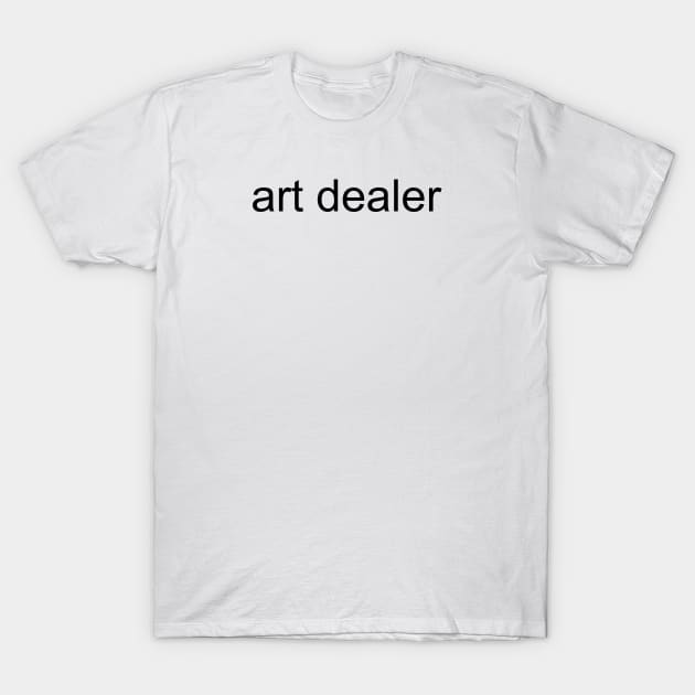 art dealer black font T-Shirt by B. Freyer Art